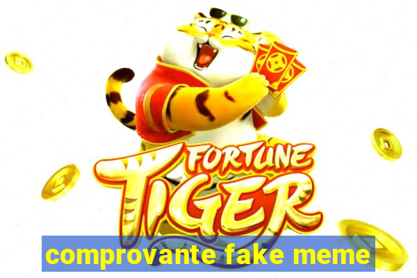 comprovante fake meme